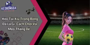 Kèo Tài Xỉu Trong Bóng Đá