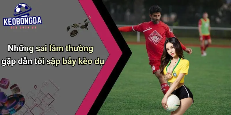 cách nhận biết kèo dụ từ nhà cái