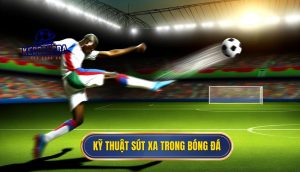 Kỹ thuật sút xa trong bóng đá