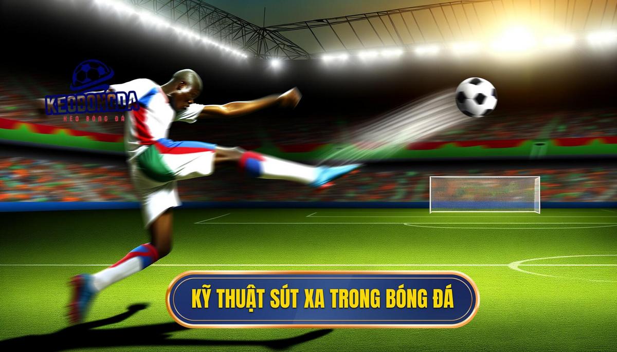 Kỹ thuật sút xa trong bóng đá 