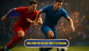 Cách phân tích kèo dựa trên tỷ lệ pressing