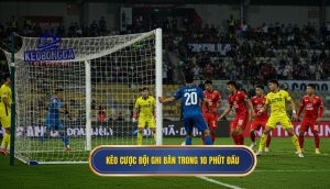 Kèo cược đội ghi bàn trong 10 phút đầu