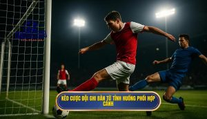 Kèo cược đội ghi bàn từ tình huống phối hợp cánh