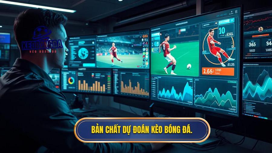 Dự Đoán Kèo Bóng Đá: Nghệ Thuật Phân Tích Và Bí Quyết Chinh Phục Mọi Trận Đấu 1 Hiểu đúng về bản chất của dự đoán kèo bóng đá