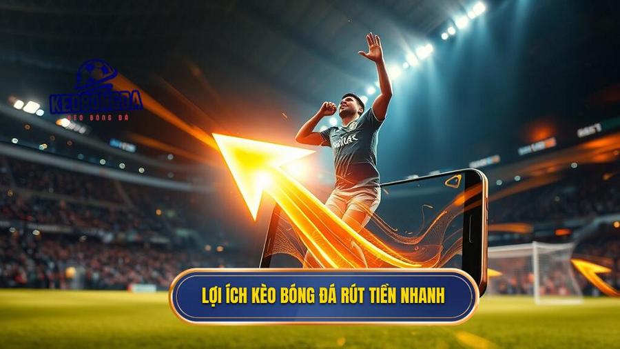 Kèo bóng đá rút tiền nhanh: Tiêu chuẩn vàng cho người chơi cá cược hiện đại 1 Tại sao kèo bóng đá rút tiền nhanh lại quan trọng?