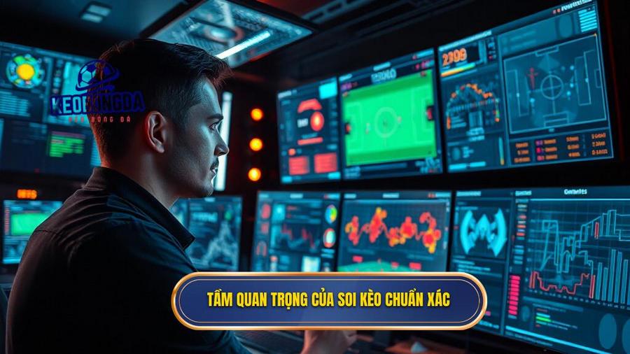 Tại sao việc soi kèo chính xác lại quan trọng?