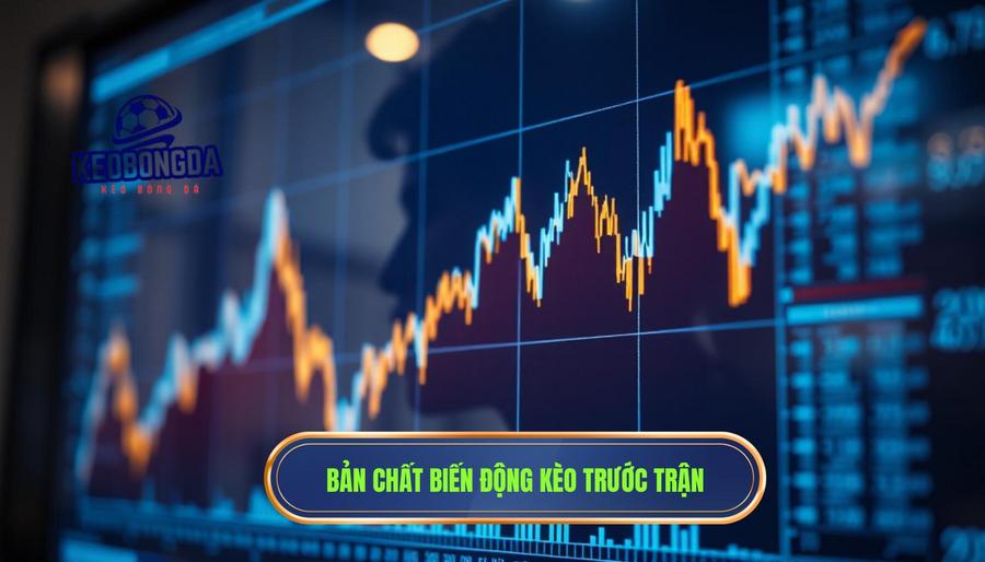 Bản chất của việc biến động kèo 30 phút trước trận